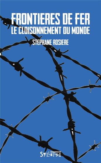 Couverture du livre « Frontières de fer ; le cloisonnement du monde » de Stéphane Rosière aux éditions Syllepse