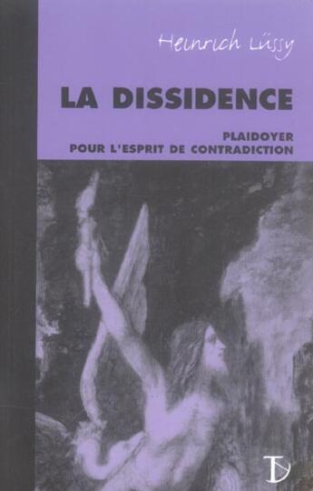 Couverture du livre « La dissidence ; plaidoyer pour l'esprit de contradiction » de Heinrich Lussy aux éditions Sextant