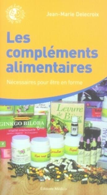 Couverture du livre « Les compléments alimentaires » de Jean-Marie Delecroix aux éditions Medicis