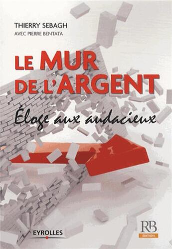 Couverture du livre « Le mur de l'argent ; les banques face à la crise de la dette » de Pierre Bentata et Thierry Sebagh aux éditions Revue Banque