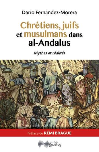 Couverture du livre « Chrétiens, juifs et musulmans dans al-Andalus ; mythes et réalités » de Dario Fernandez-Morera aux éditions Jean-cyrille Godefroy