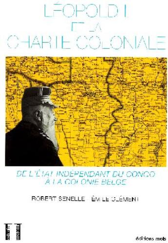 Couverture du livre « Léopold II et la charte coloniale ; de l'état indépendant du Congo à la colonie belge » de Senelle Clement aux éditions Parole Et Silence