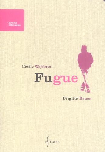 Couverture du livre « Fugue » de Brigitte Bauer et Cecile Wajsbrot aux éditions Estuaire Belgique