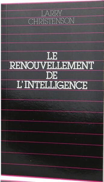 Couverture du livre « Le renouvellement de l'intelligence : le miracle de la transformation intérieure » de Larry Christenson aux éditions Foi Et Victoire