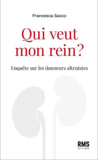 Couverture du livre « Qui veut mon rein ? enquête sur les donneurs altruistes » de Francesco Sacco aux éditions Medecine Et Hygiene