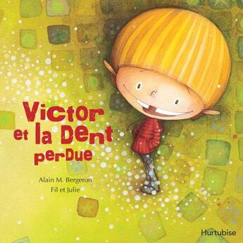 Couverture du livre « Victor et la dent perdue » de Alain M. Bergeron aux éditions Editions Hurtubise