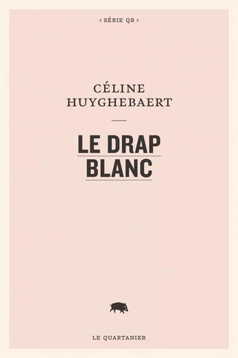 Couverture du livre « Le drap blanc » de Celine Huyghebaert aux éditions Le Quartanier