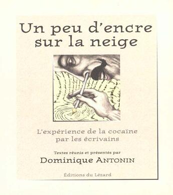 Couverture du livre « Un peu d'encre sur la neige. l'experience de la cocaine par les ecrivans » de Dominique Antonin aux éditions Editions Du Calumet