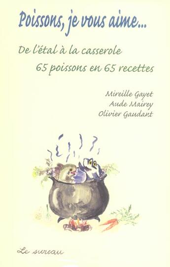 Couverture du livre « Poissons, je vous aime... de l'étal à la casserole » de Mireille Gayet et Oivier Gaudant et Aude Mairey aux éditions Le Sureau