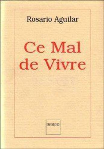 Couverture du livre « Ce mal de vivre » de Rosario Aguilar aux éditions Indigo Cote Femmes