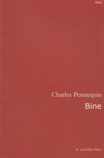 Couverture du livre « Bine » de Charles Pennequin aux éditions Le Corridor Bleu