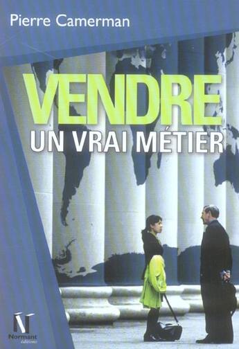 Couverture du livre « Vendre, un vrai metier » de Camerman-P aux éditions Normant