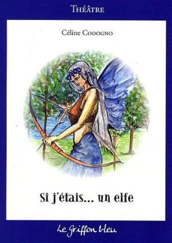 Couverture du livre « Si j'etais... un elfe » de Celine Codogno aux éditions Griffon Bleu