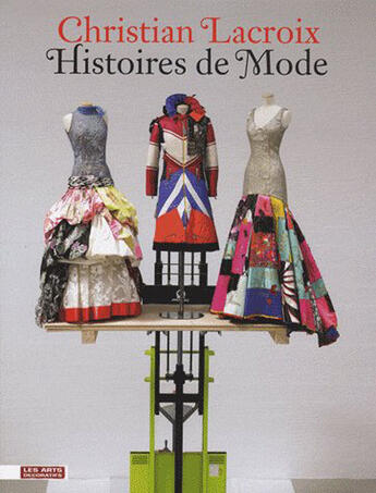 Couverture du livre « Christian Lacroix, histoires de mode » de Patrick Mauries aux éditions Les Arts Decoratifs