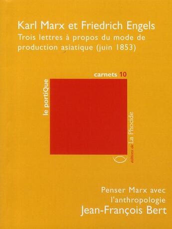 Couverture du livre « Trois lettres à propos du mode de production asiatique ; penser Marx avec l'anthropologie » de Karl Marx et Friedrich Engels aux éditions La Phocide