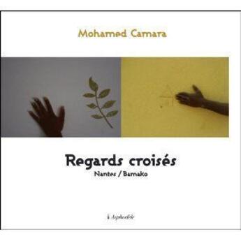 Couverture du livre « Regards croisés ; Nantes/Bamako » de Mohamed Camara aux éditions Asphodele