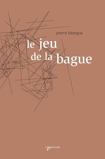 Couverture du livre « Le jeu de la bague » de Pierre Lafargue aux éditions Vagabonde