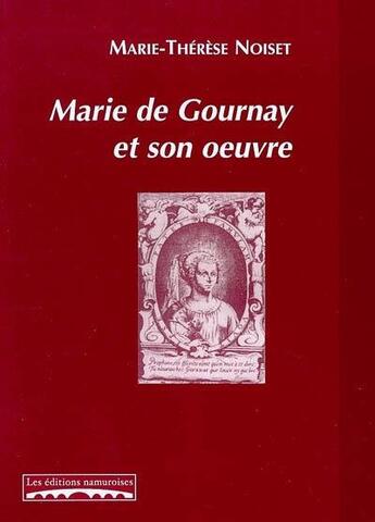 Couverture du livre « Marie de gournay et son oeuvre » de Noiset Marie-Therese aux éditions Editions Namuroises