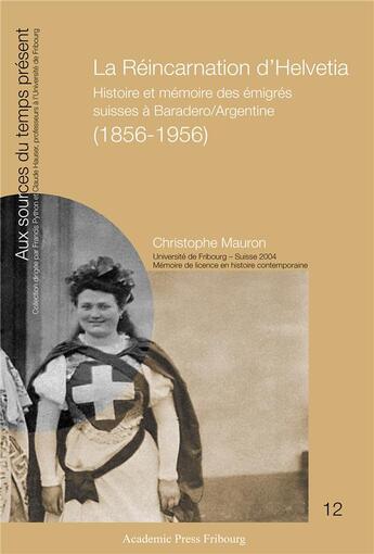 Couverture du livre « La reincarnation d'helvetia - histoire et memoire des emigres suisses a baradero/argentine (1856-195 » de Mauron Christophe aux éditions Academic Press Fribourg