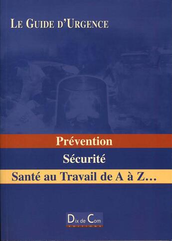 Couverture du livre « Prevention, Securite ; Sante Au Travail De A A Z... » de Albert David aux éditions Dix De Com