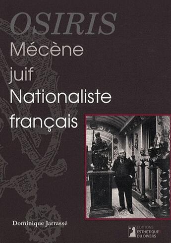 Couverture du livre « Osiris, mécène juif et nationaliste français » de Dominique Jarrasse aux éditions Esthetiques Du Divers
