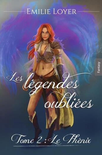 Couverture du livre « Les légendes oubliées t.2 : le phénix » de Loyer Emilie aux éditions Emilie Loyer