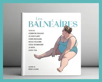 Couverture du livre « Les balnéaires » de Jo Hoestlandt et Clementine Beauvais et Nicole Pellegrin et Cecile Roumiguiere et Regis Lejonc et Chiara Mezzalama aux éditions Plumes De Brigands