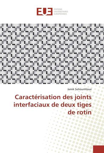 Couverture du livre « Caracterisation des joints interfaciaux de deux tiges de rotin » de Sohounhloue Jamik aux éditions Editions Universitaires Europeennes