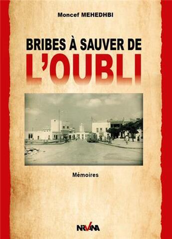 Couverture du livre « Bribes à sauver de l'oubli ; mémoires » de Moncef Mehedhbi aux éditions Nirvana