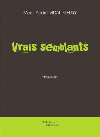 Couverture du livre « Vrais semblants » de Marc-Andre Vidal-Fleury aux éditions Baudelaire