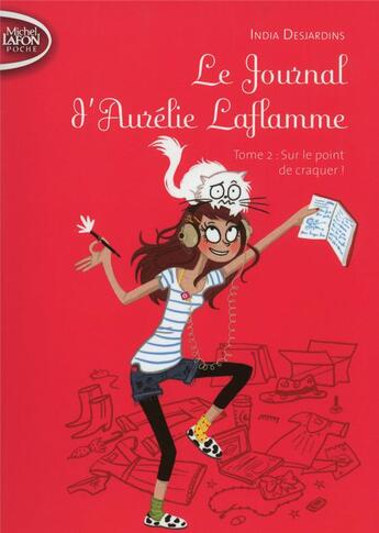 Couverture du livre « Le journal d'Aurélie Laflamme Tome 2 : sur le point de craquer ! » de India Desjardins aux éditions Michel Lafon Poche