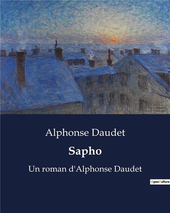 Couverture du livre « Sapho : Un roman d'Alphonse Daudet » de Alphonse Daudet aux éditions Culturea