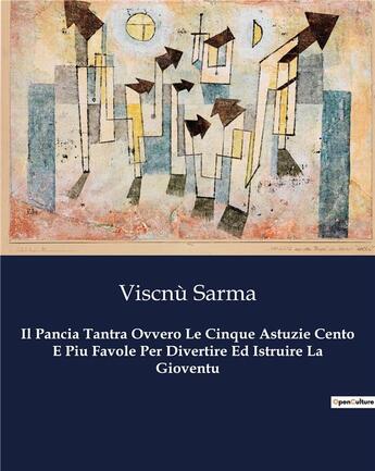 Couverture du livre « Il Pancia Tantra Ovvero Le Cinque Astuzie Cento E Piu Favole Per Divertire Ed Istruire La Gioventu » de Sarma Viscnu aux éditions Culturea