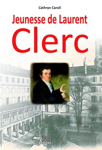 Couverture du livre « Jeunesse de Laurent Clerc » de Cathryn Carroll aux éditions Airelle