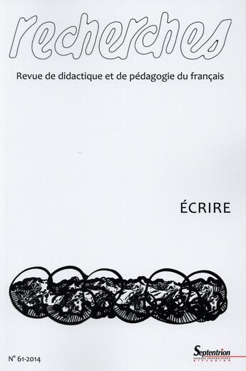 Couverture du livre « Recherches, n 61/2e semestre 2014 - ecrire » de Pu Septentrion aux éditions Pu Du Septentrion