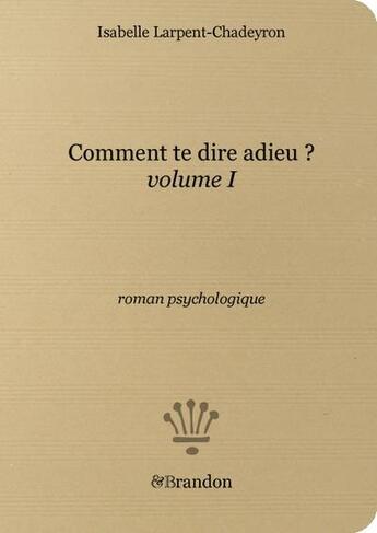 Couverture du livre « Comment te dire adieu ? t.1 » de Isabelle Larpent-Chadeyron aux éditions Brandon Et Compagnie