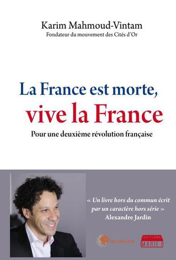 Couverture du livre « La France est morte, vive la France : pour une deuxième révolution française » de Karim Mahmoud-Vintam aux éditions Marie B