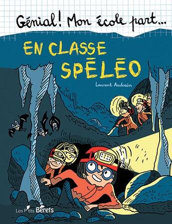 Couverture du livre « Génial ! mon école part... : en classe spéléo » de Laurent Audouin aux éditions Orso Editions