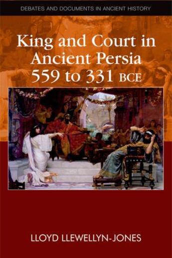 Couverture du livre « King and Court in Ancient Persia 559 to 331 BCE » de Llewellyn-Jones Lloyd aux éditions Edinburgh University Press