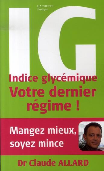 Couverture du livre « Régime indice glycémique ; mangez mieux, soyez mince : votre dernier régime ! » de Claude Allard aux éditions Hachette Pratique