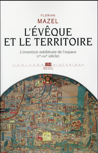 Couverture du livre « L'évêque et le territoire ; l'invention médiévale de l'espace (Ve-XIIIe siècle) » de Florian Mazel aux éditions Seuil