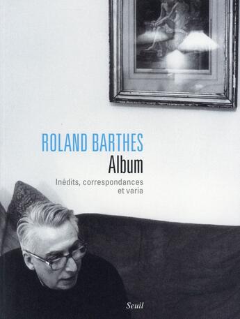 Couverture du livre « Roland Barthes, album ; inédits, correspondances et varia » de Eric Marty et Roland Barthes aux éditions Seuil