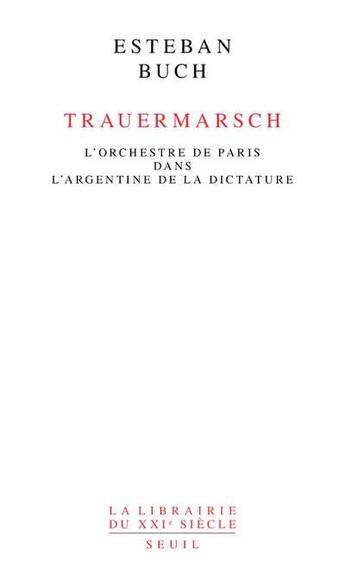 Couverture du livre « Trauermarsch ; l'Orchestre de Paris dans l'Argentine de la dictature » de Esteban Buch aux éditions Seuil