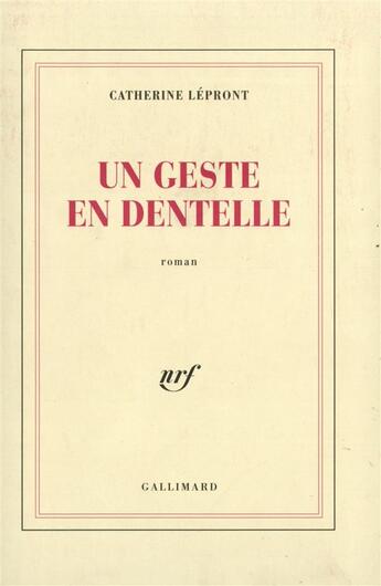 Couverture du livre « Un geste en dentelle » de Catherine Lepront aux éditions Gallimard