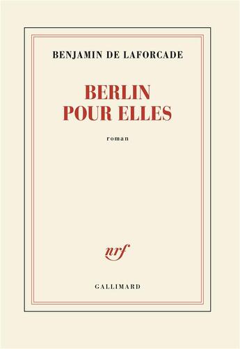 Couverture du livre « Berlin pour elles » de Benjamin De Laforcade aux éditions Gallimard