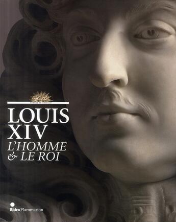 Couverture du livre « Louis XIV ; l'homme et le roi » de Alexandre Maral et Nicolas Milovanovic aux éditions Skira Paris