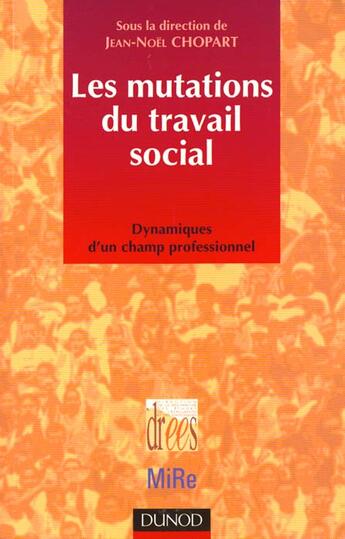 Couverture du livre « Les mutations du travail social ; dynamique d'un champ professionnel » de Jacques Ion et Jean-Noel Chopart et Claude Dubar aux éditions Dunod