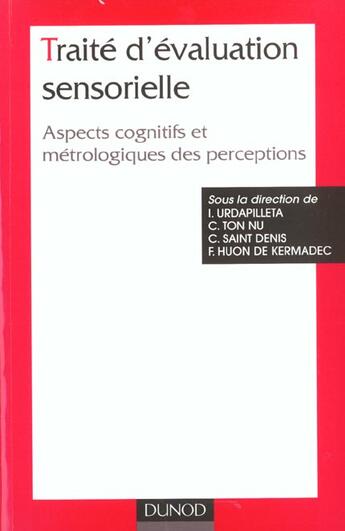 Couverture du livre « Traite D'Evaluation Sensorielle ; Dimentions Cognitives Et Metrologiques Des Perceptions ; Edition 2001 » de Isabel Urdapilleta et Christine Ton Nu et Cecilia Nicolas et Francoise-Huon De Kermadec aux éditions Dunod