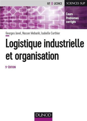 Couverture du livre « Organisation et gestion de la production ; cours, exercices et études de cas (5e édition) » de Georges Javel et Nasser Mebarki et Isabelle Corthier aux éditions Dunod