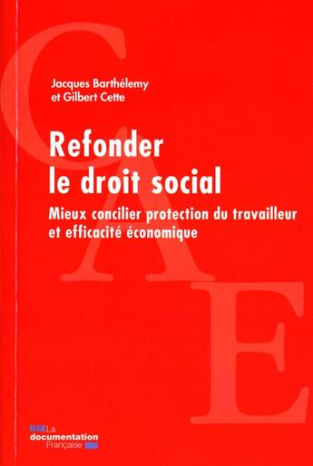 Couverture du livre « Refonder le droit social ; mieux concilier protection du travailleur et efficacité économique » de  aux éditions Documentation Francaise